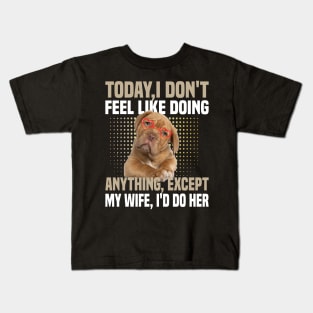 today i dont feel like doing anything Except My Wife Kids T-Shirt